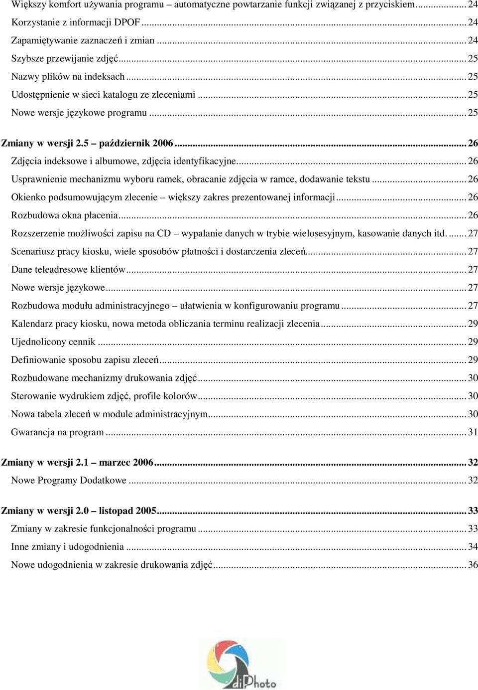 .. 26 Zdjęcia indeksowe i albumowe, zdjęcia identyfikacyjne... 26 Usprawnienie mechanizmu wyboru ramek, obracanie zdjęcia w ramce, dodawanie tekstu.