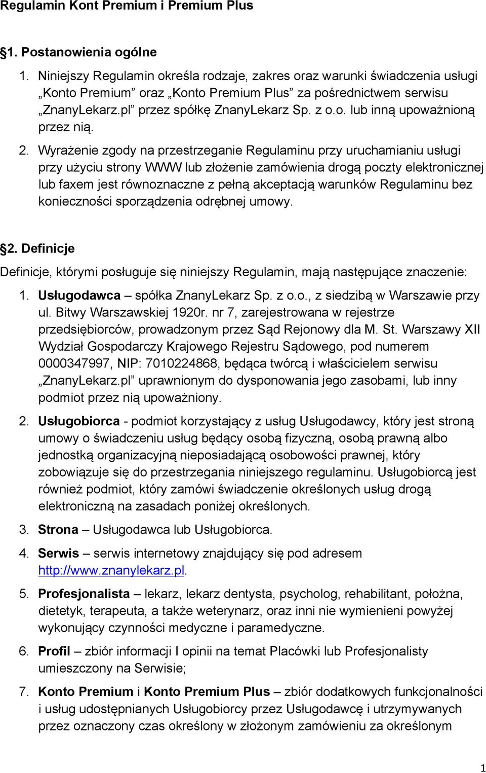 2. Wyrażenie zgody na przestrzeganie Regulaminu przy uruchamianiu usługi przy użyciu strony WWW lub złożenie zamówienia drogą poczty elektronicznej lub faxem jest równoznaczne z pełną akceptacją