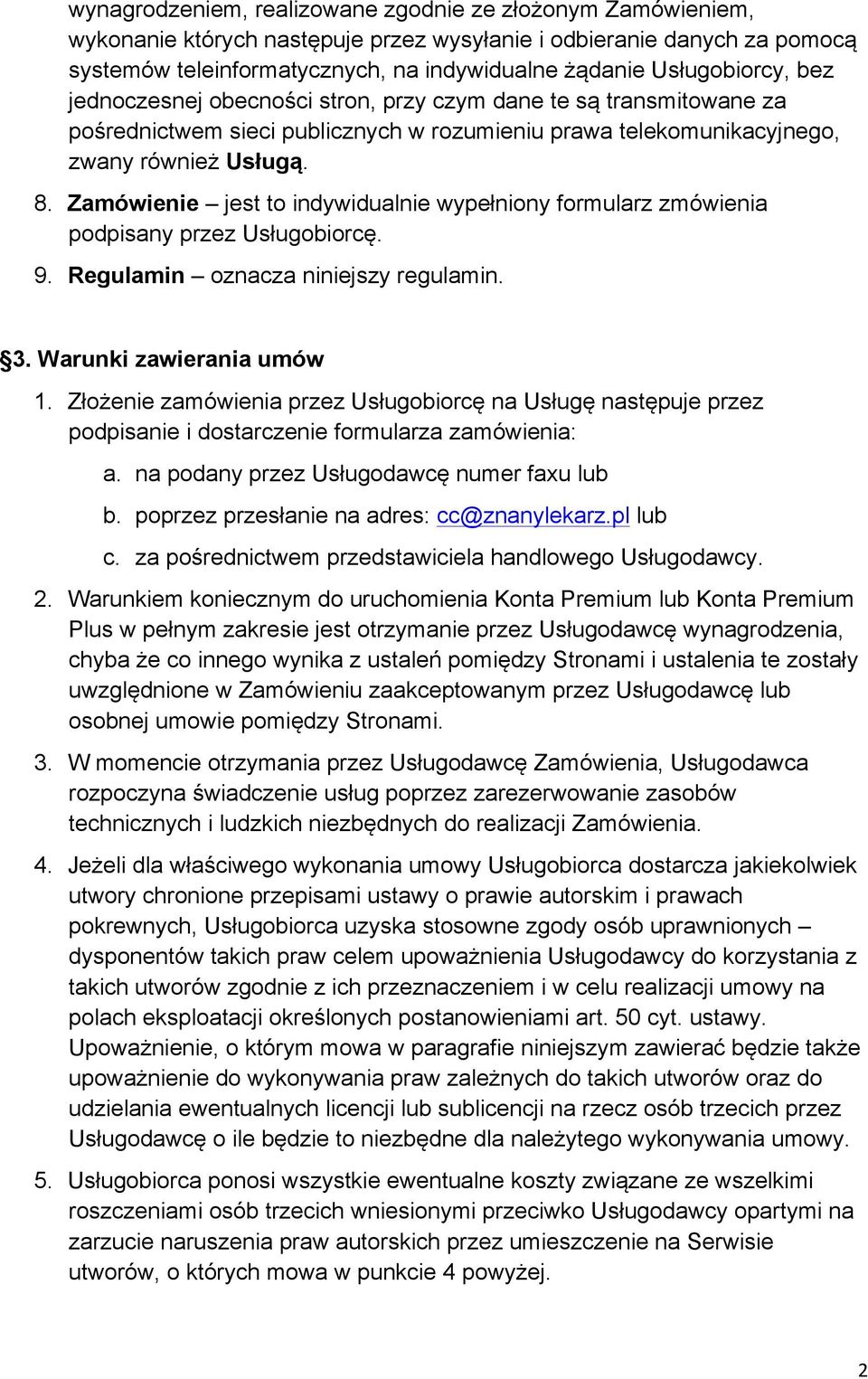 Zamówienie jest to indywidualnie wypełniony formularz zmówienia podpisany przez Usługobiorcę. 9. Regulamin oznacza niniejszy regulamin. 3. Warunki zawierania umów 1.