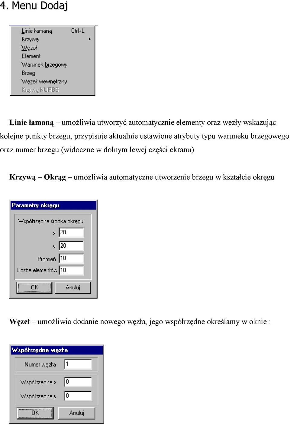 numer brzegu (widoczne w dolnym lewej części ekranu) Krzywą Okrąg umożliwia automatyczne