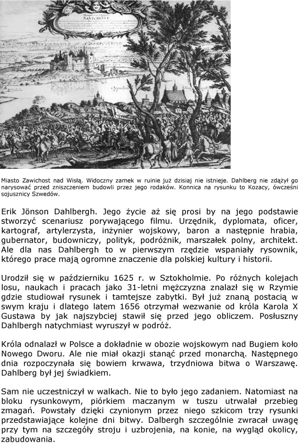 Urzędnik, dyplomata, oficer, kartograf, artylerzysta, inżynier wojskowy, baron a następnie hrabia, gubernator, budowniczy, polityk, podróżnik, marszałek polny, architekt.