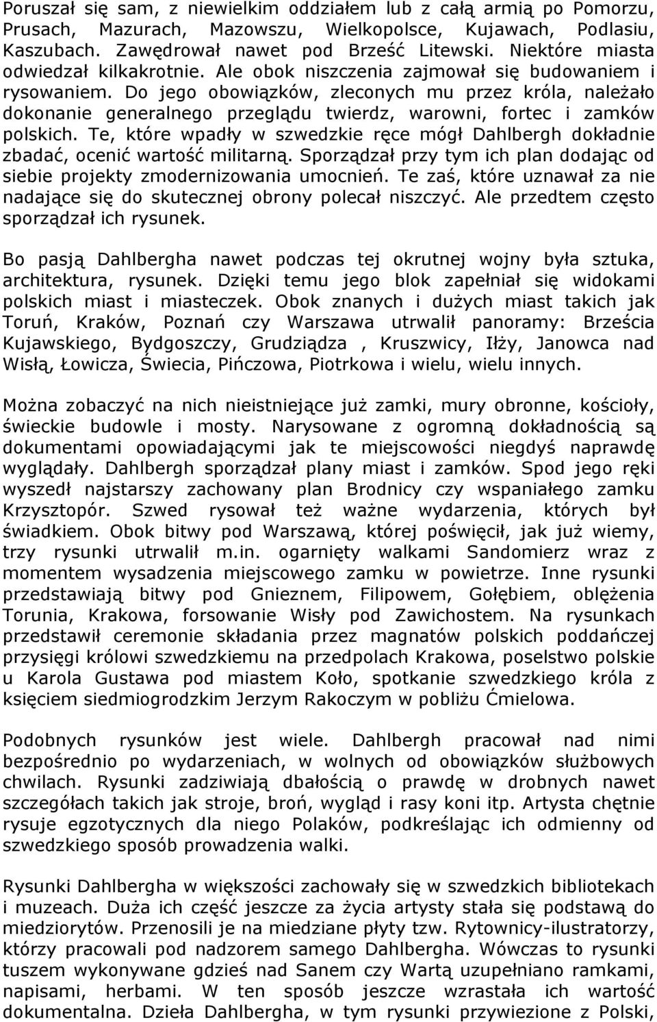 Do jego obowiązków, zleconych mu przez króla, należało dokonanie generalnego przeglądu twierdz, warowni, fortec i zamków polskich.