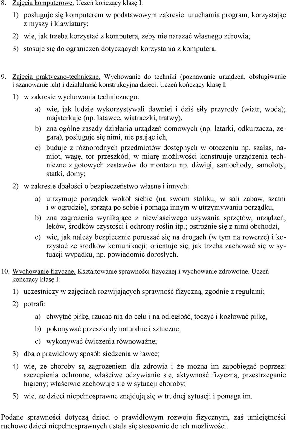 zdrowia; 3) stosuje się do ograniczeń dotyczących korzystania z komputera. 9. Zajęcia praktyczno-techniczne.