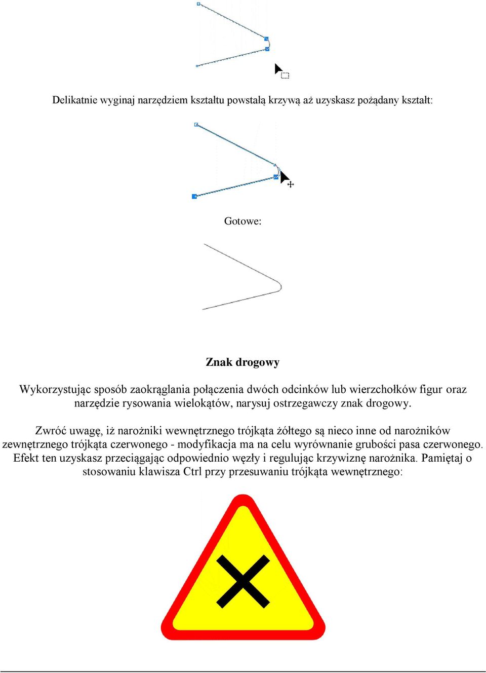Zwróć uwagę, iż narożniki wewnętrznego trójkąta żółtego są nieco inne od narożników zewnętrznego trójkąta czerwonego - modyfikacja ma na celu