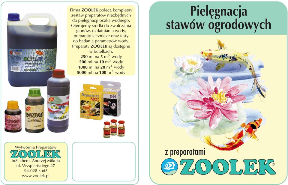 Preparaty ZOOLEK s¹ dostêpne w butelkach: 250 ml na 5 m wody 500 ml na 10 m wody 1000 ml na 20 m wody 5000 ml na 100