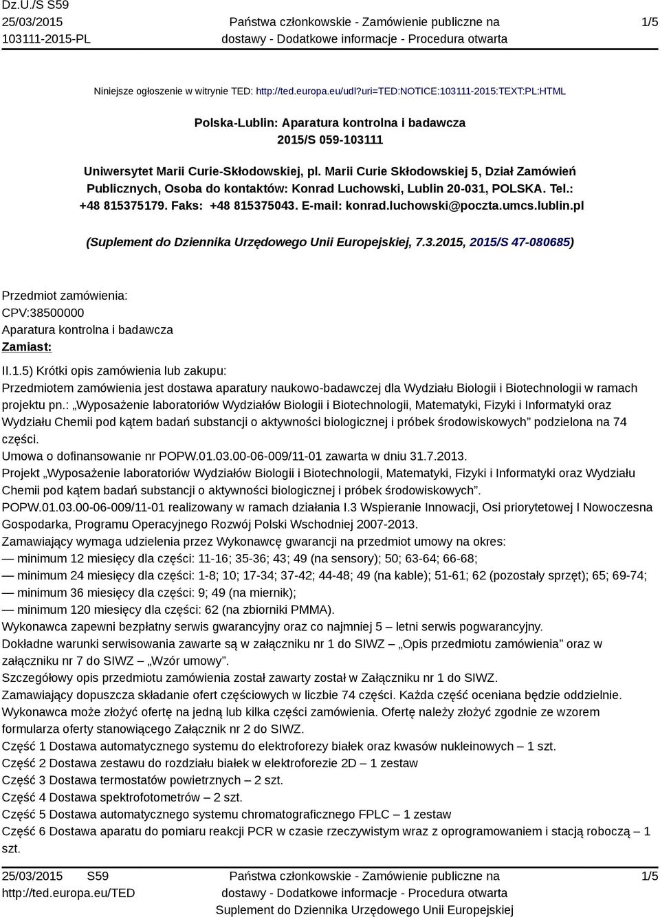 Marii Curie Skłodowskiej 5, Dział Zamówień Publicznych, Osoba do kontaktów: Konrad Luchowski, Lublin 20-031, POLSKA. Tel.: +48 815375179. Faks: +48 815375043. E-mail: konrad.luchowski@poczta.umcs.