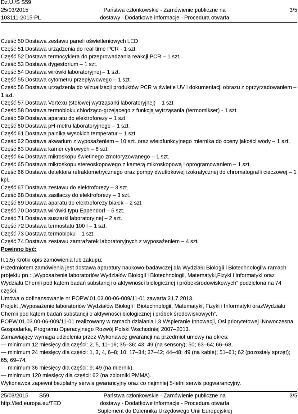 Część 57 Dostawa Vortexu (stołowej wytrząsarki laboratoryjnej) 1 Część 58 Dostawa termobloku chłodząco-grzejącego z funkcją wytrząsania (termomikser) - 1 Część 59 Dostawa aparatu do elektroforezy 1