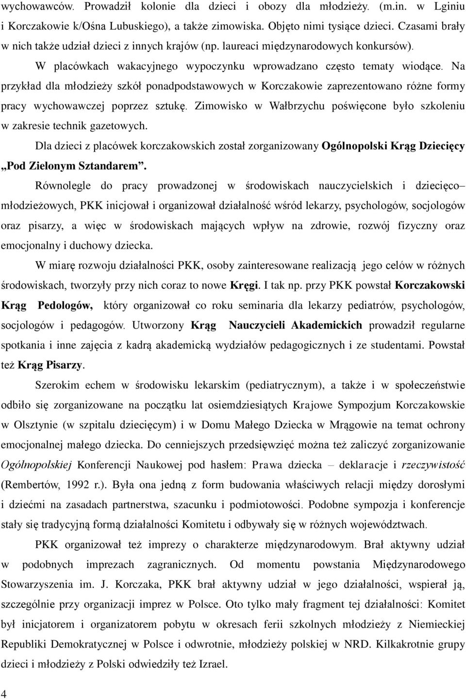 Na przykład dla młodzieży szkół ponadpodstawowych w Korczakowie zaprezentowano różne formy pracy wychowawczej poprzez sztukę.