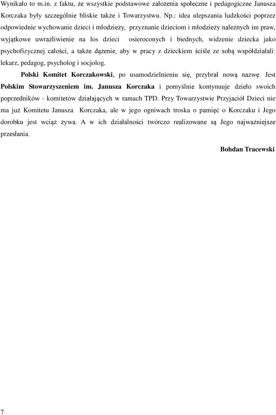 widzenie dziecka jako psychofizycznej całości, a także dążenie, aby w pracy z dzieckiem ściśle ze sobą współdziałali: lekarz, pedagog, psycholog i socjolog.