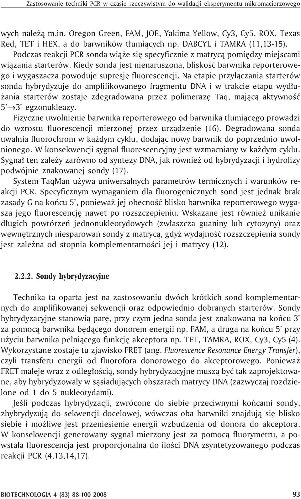 Podczas reakcji PCR sonda wi¹ e siê specyficznie z matryc¹ pomiêdzy miejscami wi¹zania starterów.