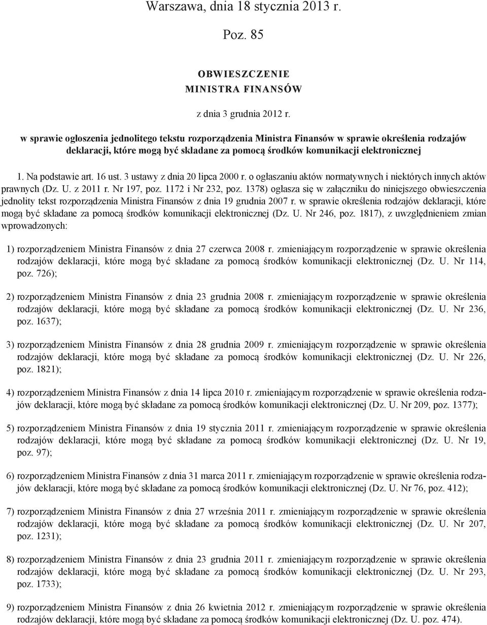 Na podstawie art. 16 ust. 3 ustawy z dnia 20 lipca 2000 r. o ogłaszaniu aktów normatywnych i niektórych innych aktów prawnych (Dz. U. z 2011 r. Nr 197, poz. 1172 i Nr 232, poz.