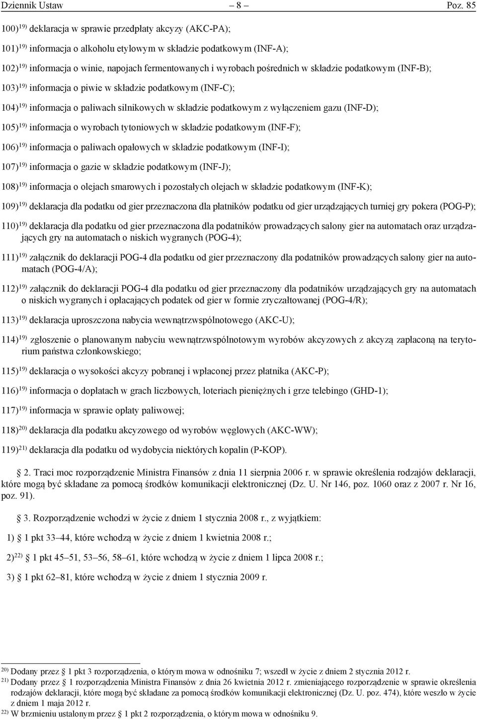 pośrednich w składzie podatkowym (INF-B); 103) 19) informacja o piwie w składzie podatkowym (INF-C); 104) 19) informacja o paliwach silnikowych w składzie podatkowym z wyłączeniem gazu (INF-D); 105)