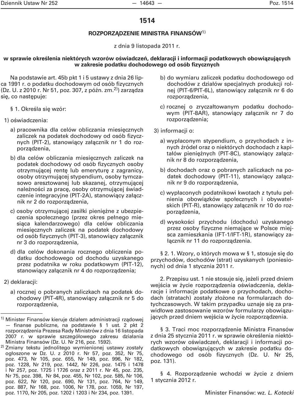 45b pkt 1 i 5 ustawy z dnia 26 lipca 1991 r. o podatku dochodowym od osób fizycznych (Dz. U. z 2010 r. Nr 51, poz. 307, z późn. zm. 2) ) zarządza się, co następuje: 1.