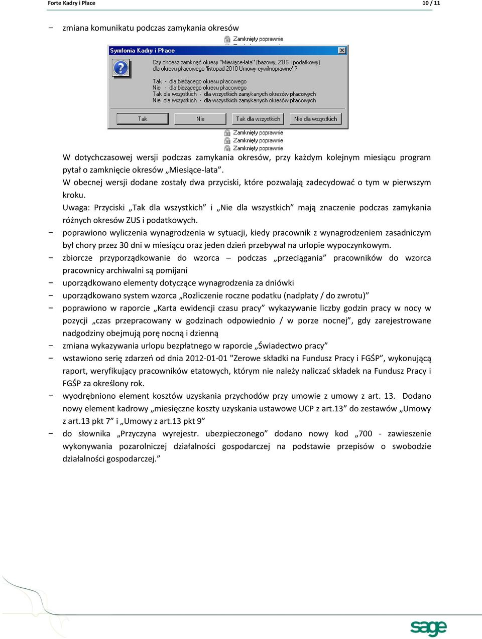 Uwaga: Przyciski Tak dla wszystkich i Nie dla wszystkich mają znaczenie podczas zamykania różnych okresów ZUS i podatkowych.