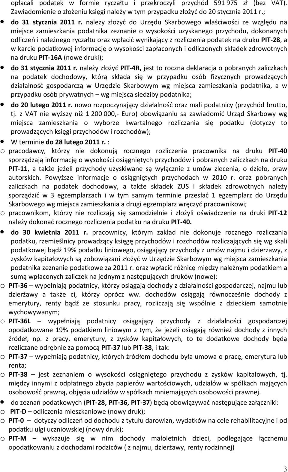 z rozliczenia podatek na druku PIT-28, a w karcie podatkowej informację o wysokości zapłaconych i odliczonych składek zdrowotnych na druku PIT-16A (nowe druki); do 31 stycznia 2011 r.