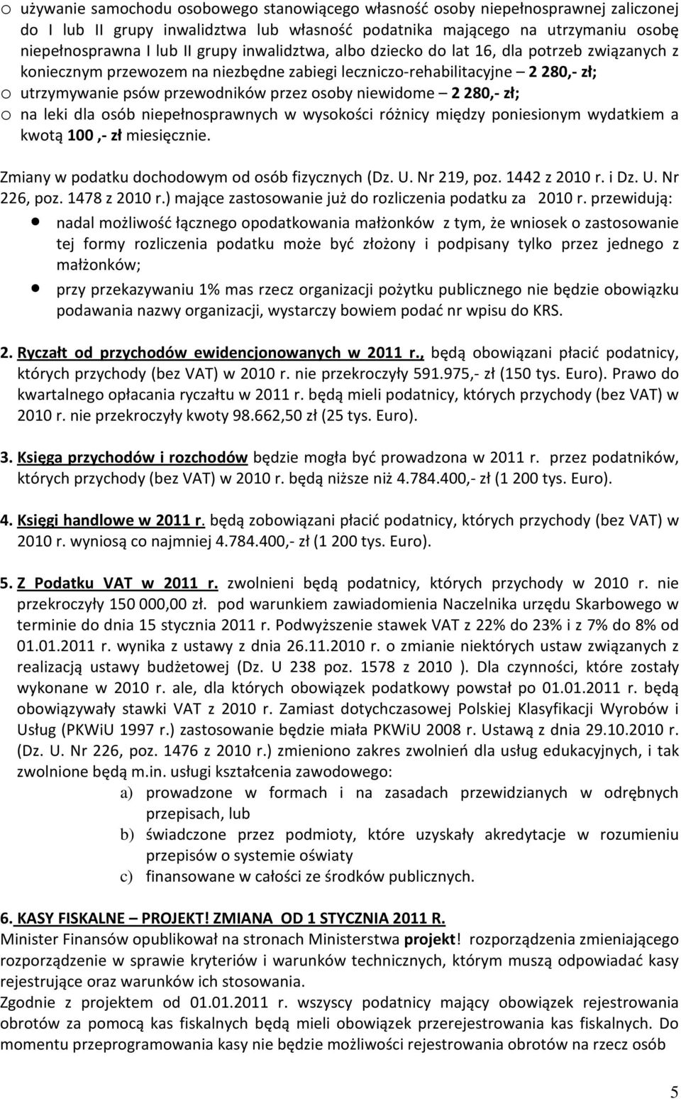 280,- zł; o na leki dla osób niepełnosprawnych w wysokości różnicy między poniesionym wydatkiem a kwotą 100,- zł miesięcznie. Zmiany w podatku dochodowym od osób fizycznych (Dz. U. Nr 219, poz.