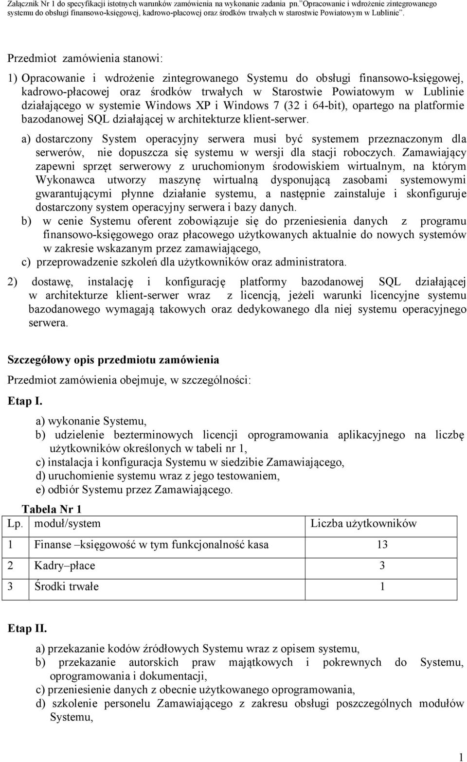 a) dostarczony System operacyjny serwera musi być systemem przeznaczonym dla serwerów, nie dopuszcza się systemu w wersji dla stacji roboczych.