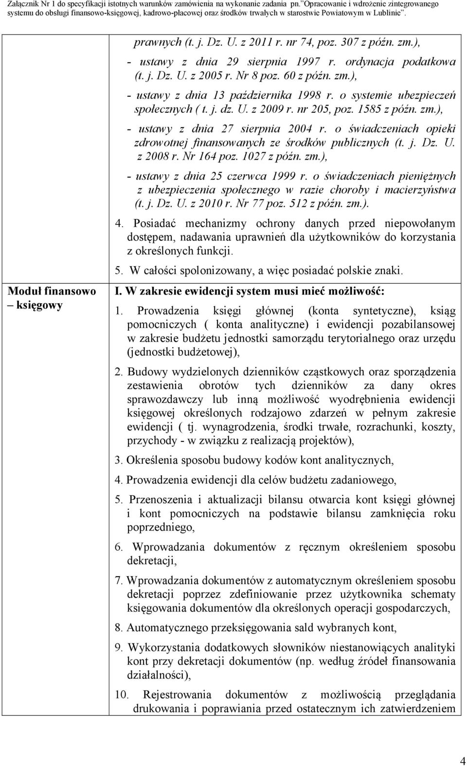 o świadczeniach opieki zdrowotnej finansowanych ze środków publicznych (t. j. Dz. U. z 2008 r. Nr 164 poz. 1027 z późn. zm.), - ustawy z dnia 25 czerwca 1999 r.