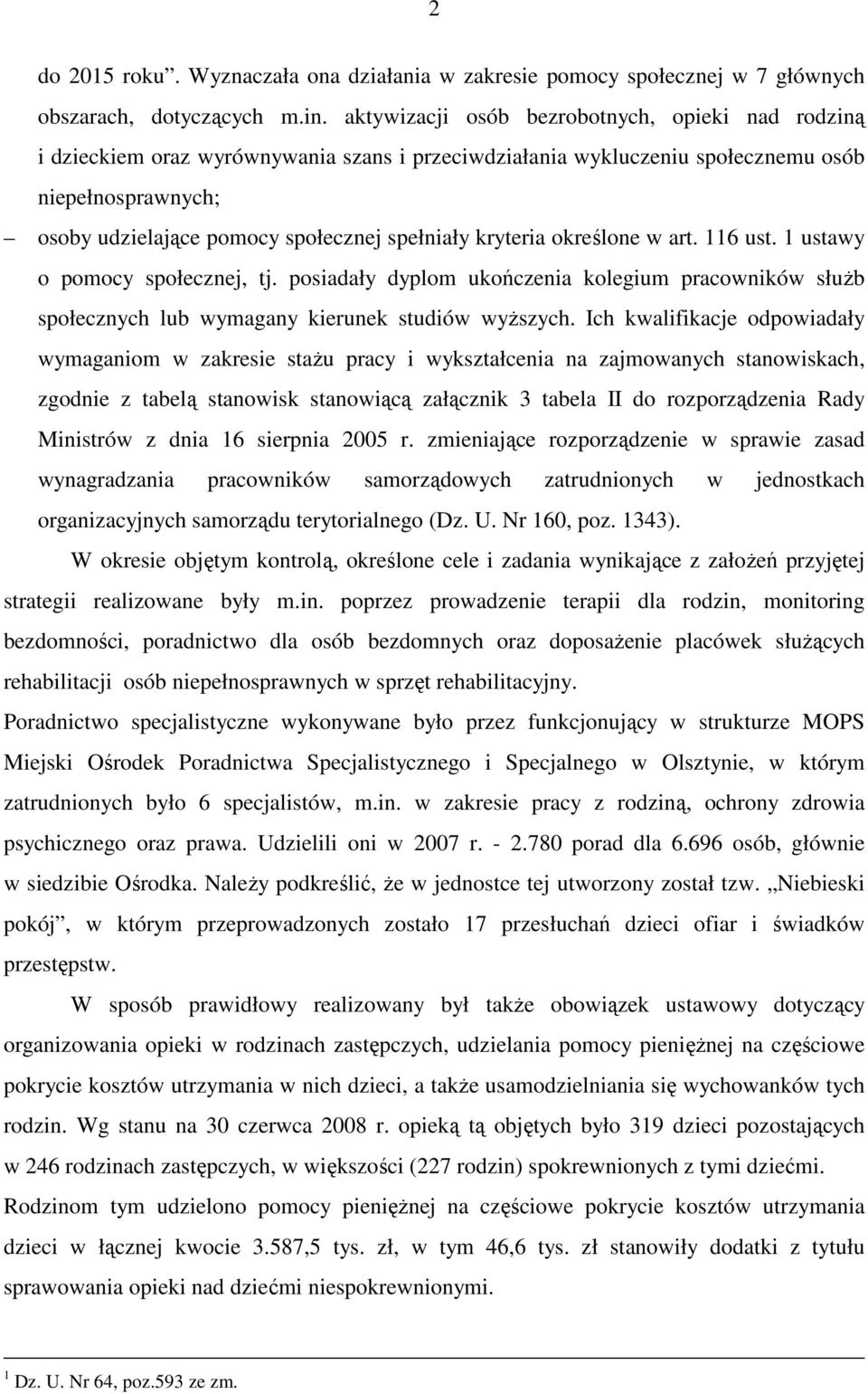 kryteria określone w art. 116 ust. 1 ustawy o pomocy społecznej, tj. posiadały dyplom ukończenia kolegium pracowników słuŝb społecznych lub wymagany kierunek studiów wyŝszych.