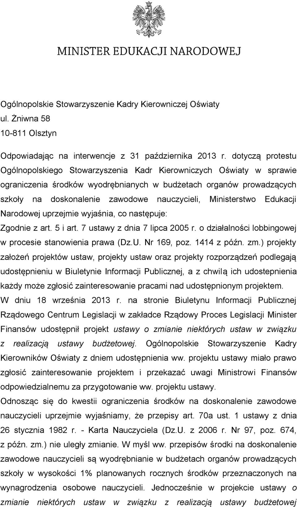 Ministerstwo Edukacji Narodowej uprzejmie wyjaśnia, co następuje: Zgodnie z art. 5 i art. 7 ustawy z dnia 7 lipca 2005 r. o działalności lobbingowej w procesie stanowienia prawa (Dz.U. Nr 169, poz.