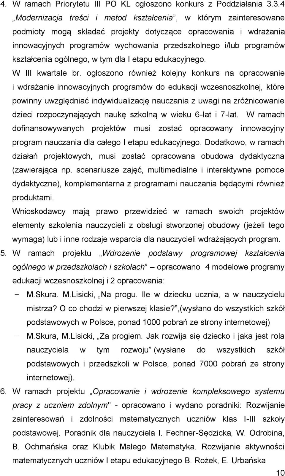 kształcenia ogólnego, w tym dla I etapu edukacyjnego. W III kwartale br.