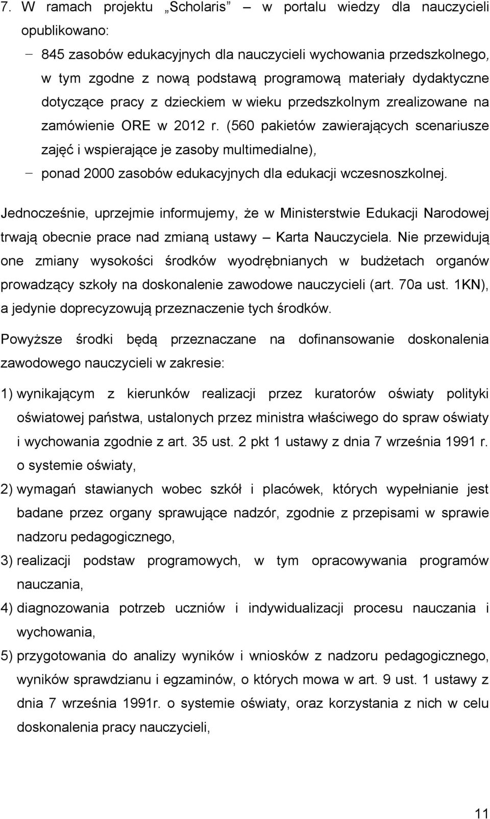 (560 pakietów zawierających scenariusze zajęć i wspierające je zasoby multimedialne), ponad 2000 zasobów edukacyjnych dla edukacji wczesnoszkolnej.