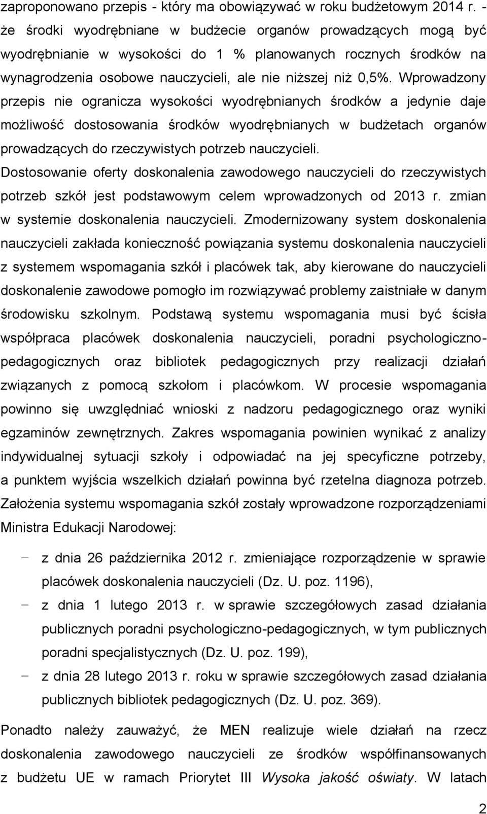 Wprowadzony przepis nie ogranicza wysokości wyodrębnianych środków a jedynie daje możliwość dostosowania środków wyodrębnianych w budżetach organów prowadzących do rzeczywistych potrzeb nauczycieli.