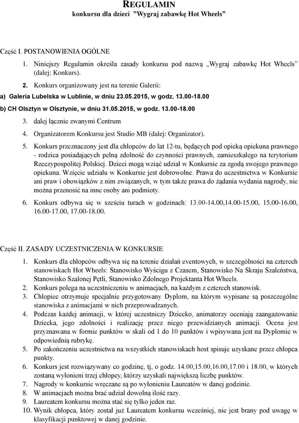 dalej łącznie zwanymi Centrum 4. Organizatorem Konkursu jest Studio MB (dalej: Organizator). 5.