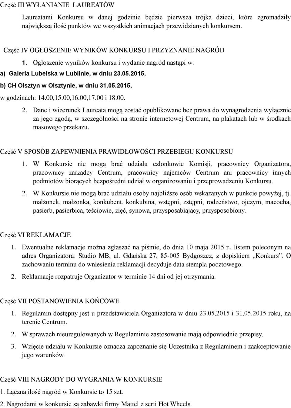 2015, b) CH Olsztyn w Olsztynie, w dniu 31.05.2015, w godzinach: 14.00,15.00,16.00,17.00 i 18.00. 2.