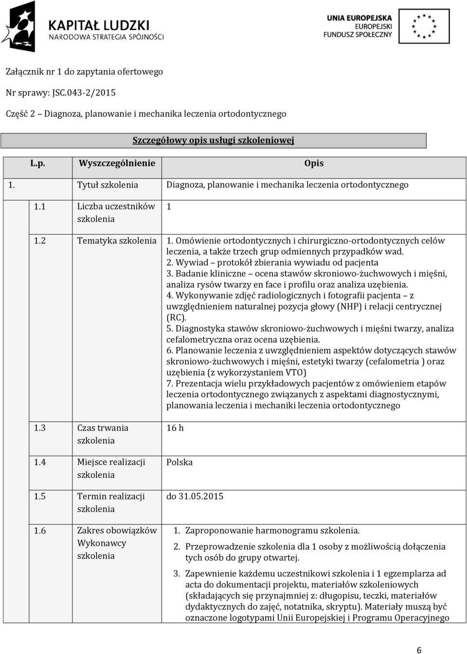 Omówienie ortodontycznych i chirurgiczno-ortodontycznych celów leczenia, a także trzech grup odmiennych przypadków wad. 2. Wywiad protokół zbierania wywiadu od pacjenta 3.