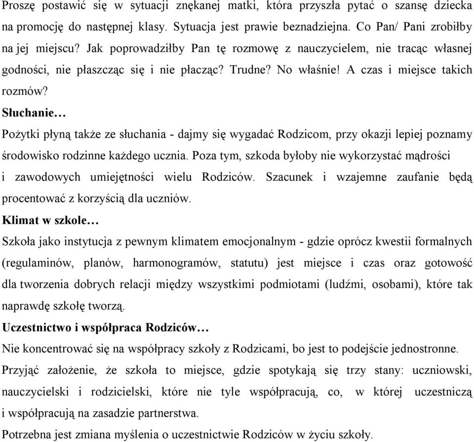 Słuchanie Pożytki płyną także ze słuchania - dajmy się wygadać Rodzicom, przy okazji lepiej poznamy środowisko rodzinne każdego ucznia.