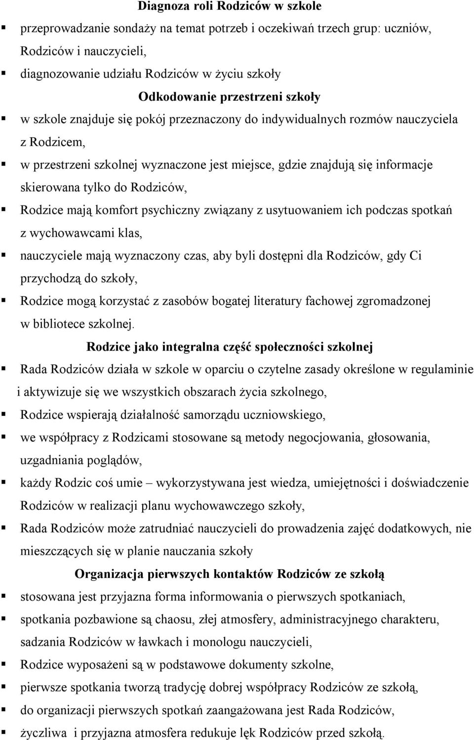 tylko do Rodziców, Rodzice mają komfort psychiczny związany z usytuowaniem ich podczas spotkań z wychowawcami klas, nauczyciele mają wyznaczony czas, aby byli dostępni dla Rodziców, gdy Ci przychodzą