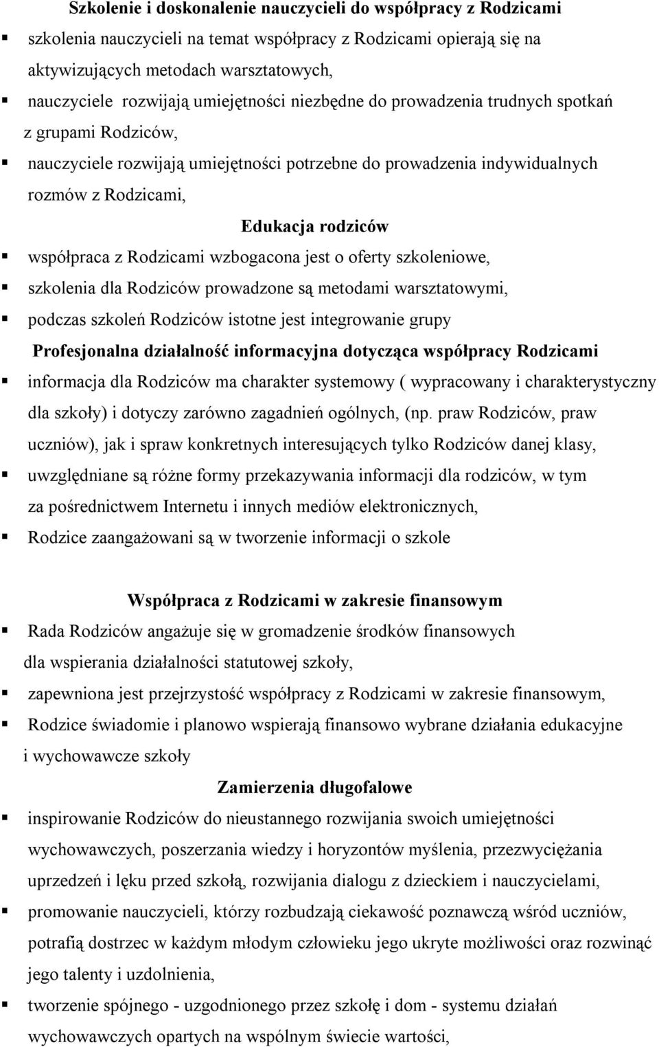 z Rodzicami wzbogacona jest o oferty szkoleniowe, szkolenia dla Rodziców prowadzone są metodami warsztatowymi, podczas szkoleń Rodziców istotne jest integrowanie grupy Profesjonalna działalność