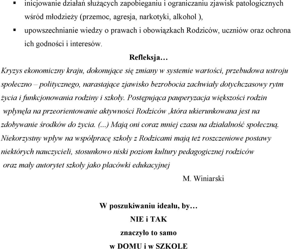 Refleksja Kryzys ekonomiczny kraju, dokonujące się zmiany w systemie wartości, przebudowa ustroju społeczno politycznego, narastające zjawisko bezrobocia zachwiały dotychczasowy rytm życia i