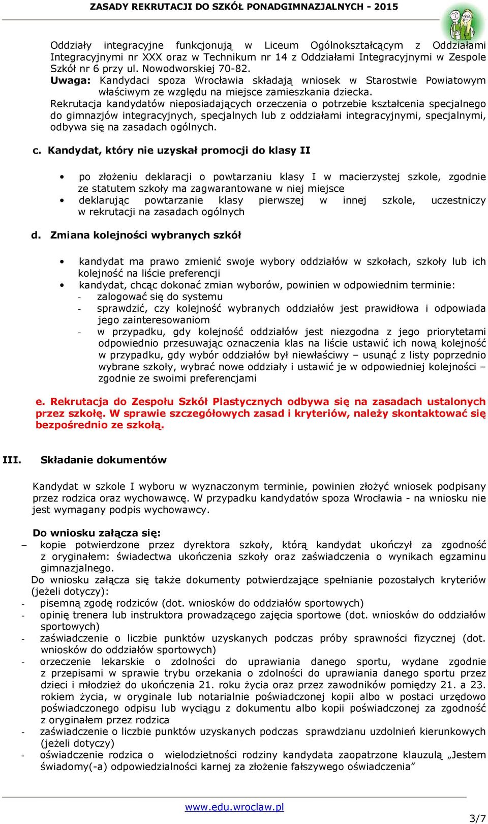 Rekrutacja kandydatów nieposiadających orzeczenia o potrzebie kształcenia specjalnego do gimnazjów integracyjnych, specjalnych lub z oddziałami integracyjnymi, specjalnymi, odbywa się na zasadach