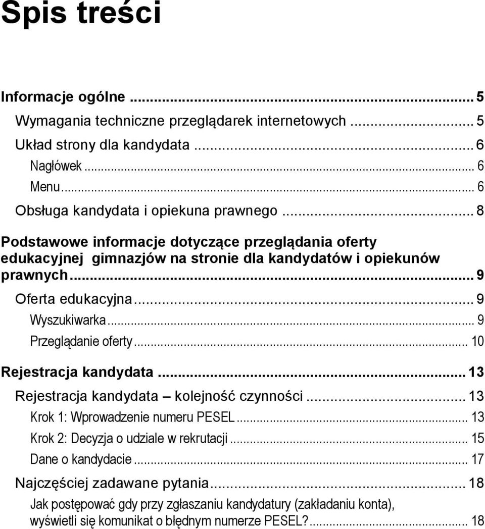 .. 9 Oferta edukacyjna... 9 Wyszukiwarka... 9 Przeglądanie oferty... 10 Rejestracja kandydata... 13 Rejestracja kandydata kolejność czynności... 13 Krok 1: Wprowadzenie numeru PESEL.