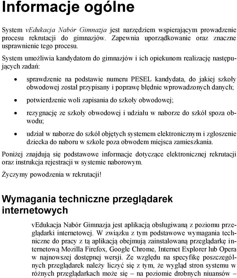 błędnie wprowadzonych danych; potwierdzenie woli zapisania do szkoły obwodowej; rezygnację ze szkoły obwodowej i udziału w naborze do szkół spoza obwodu; udział w naborze do szkół objętych systemem