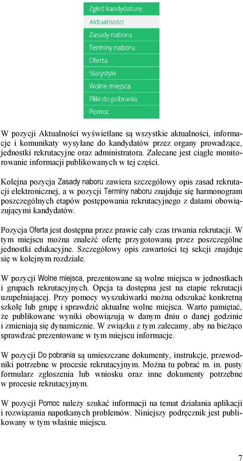 Kolejna pozycja Zasady naboru zawiera szczegółowy opis zasad rekrutacji elektronicznej, a w pozycji Terminy naboru znajduje się harmonogram poszczególnych etapów postępowania rekrutacyjnego z datami