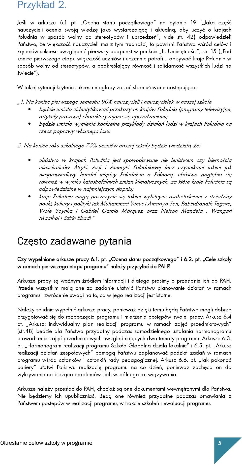 42) odpowiedzieli Państwo, Ŝe większość nauczycieli ma z tym trudności, to powinni Państwo wśród celów i kryteriów sukcesu uwzględnić pierwszy podpunkt w punkcie II. Umiejętności, str.