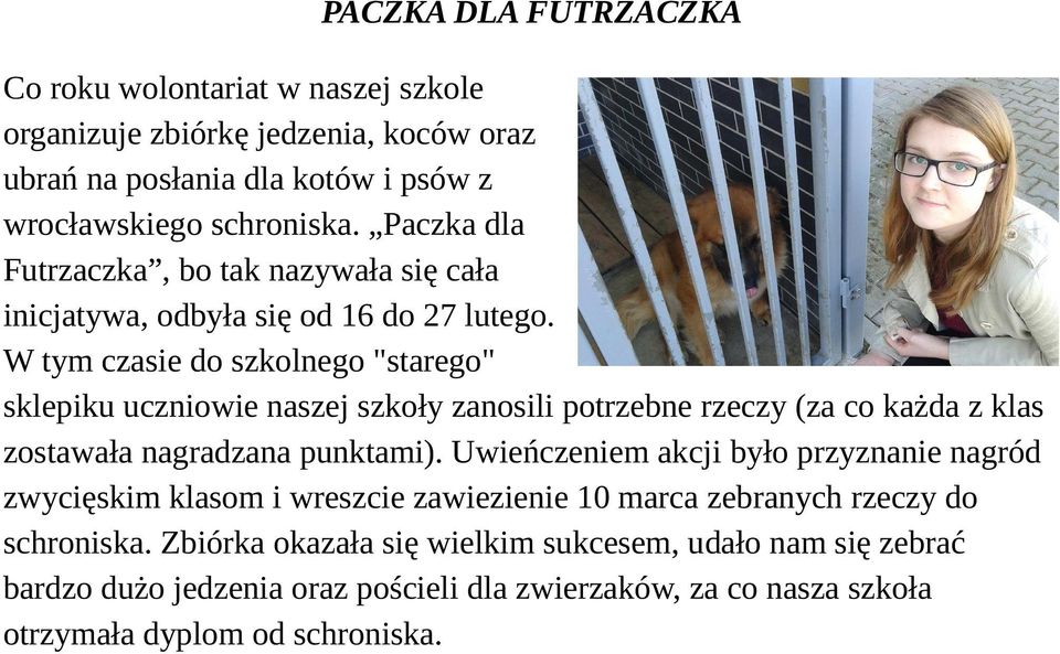 W tym czasie do szkolnego "starego" sklepiku uczniowie naszej szkoły zanosili potrzebne rzeczy (za co każda z klas zostawała nagradzana punktami).