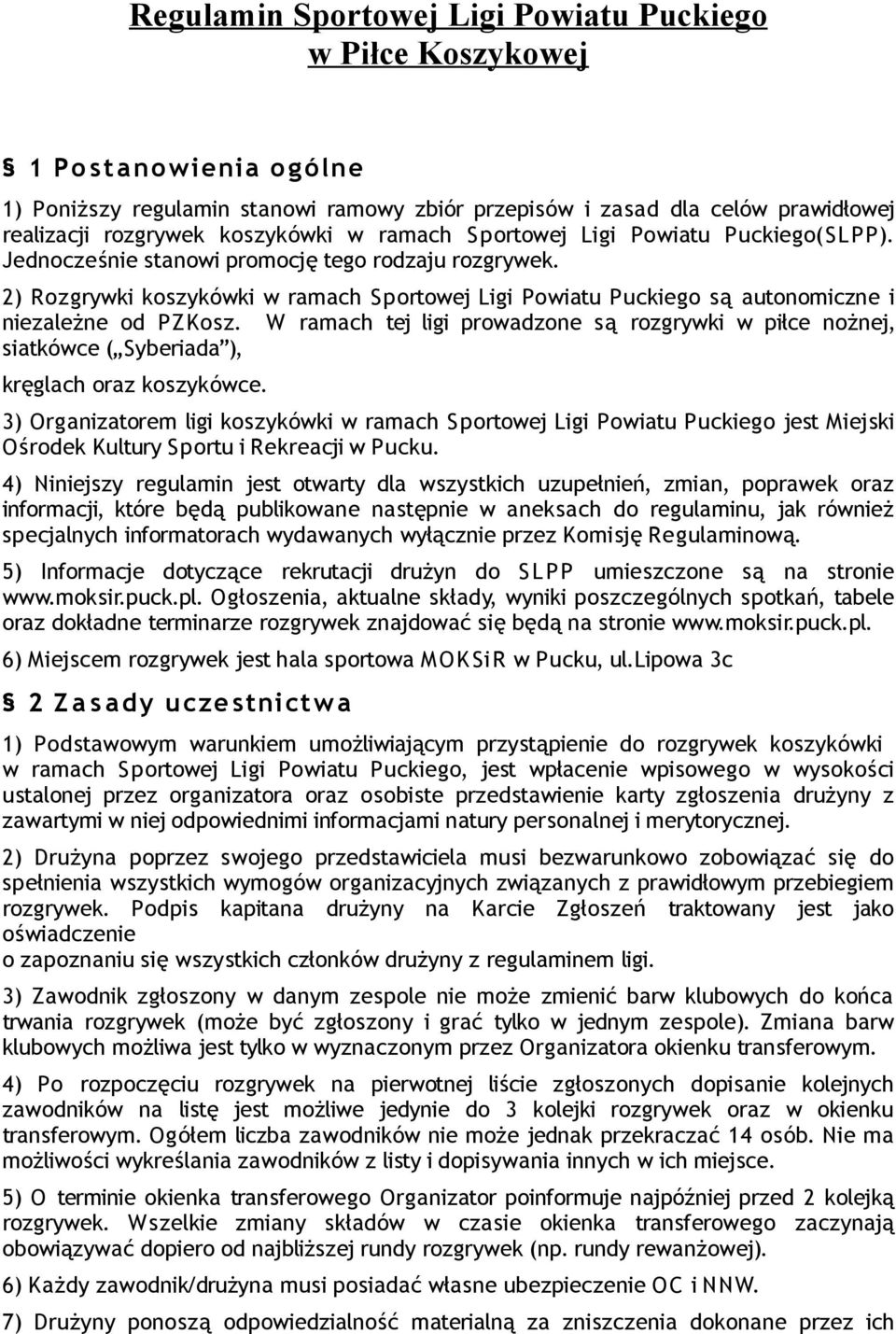 2) Rozgrywki koszykówki w ramach Sportowej Ligi Powiatu Puckiego są autonomiczne i niezależne od PZKosz.