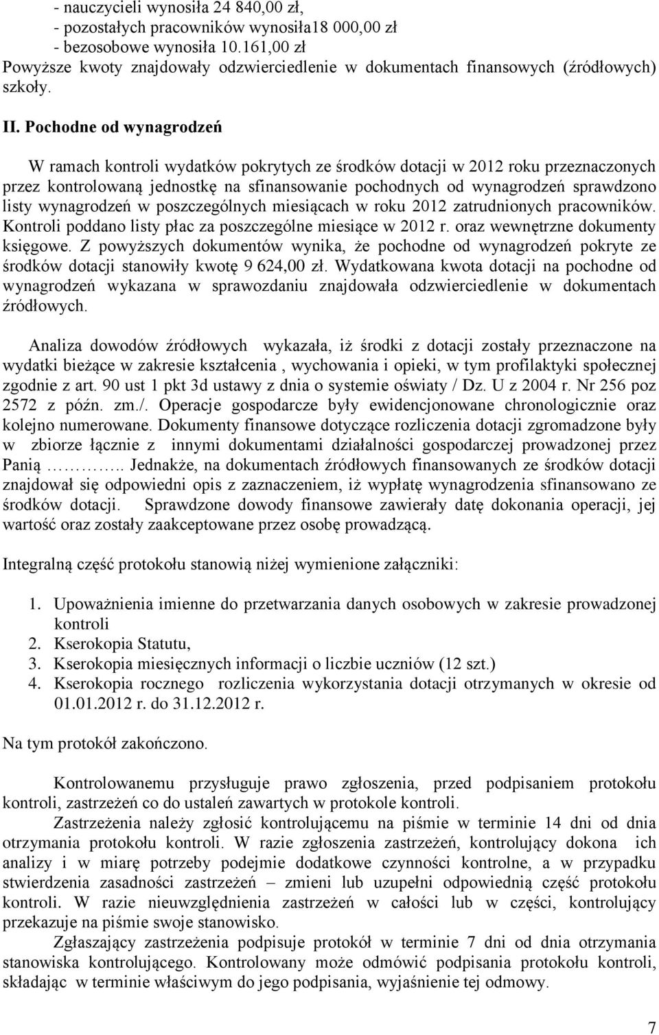 Pochodne od wynagrodzeń W ramach kontroli wydatków pokrytych ze środków dotacji w 2012 roku przeznaczonych przez kontrolowaną jednostkę na sfinansowanie pochodnych od wynagrodzeń sprawdzono listy