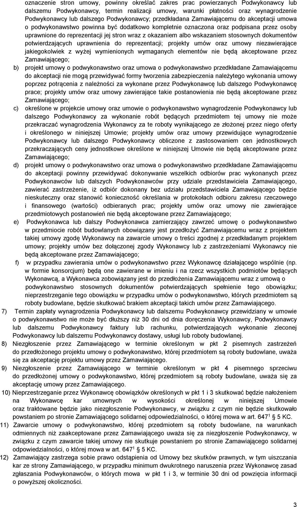 okazaniem albo wskazaniem stosownych dokumentów potwierdzających uprawnienia do reprezentacji; projekty umów oraz umowy niezawierające jakiegokolwiek z wyżej wymienionych wymaganych elementów nie