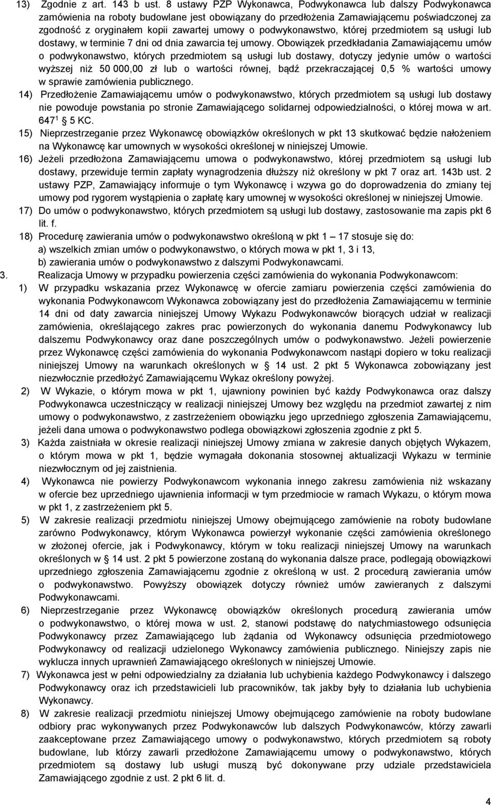 podwykonawstwo, której przedmiotem są usługi lub dostawy, w terminie 7 dni od dnia zawarcia tej umowy.
