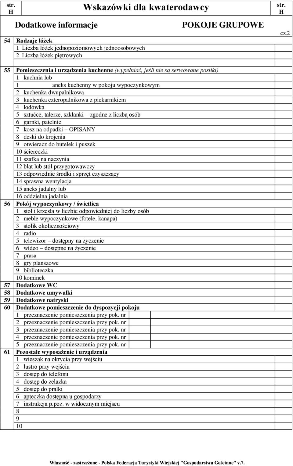 piekarnikiem 4 lodówka 5 sztućce, talerze, szklanki zgodne z liczbą osób 6 garnki, patelnie 7 kosz na odpadki OPISANY 8 deski do krojenia 9 otwieracz do butelek i puszek 10 ściereczki 11 szafka na