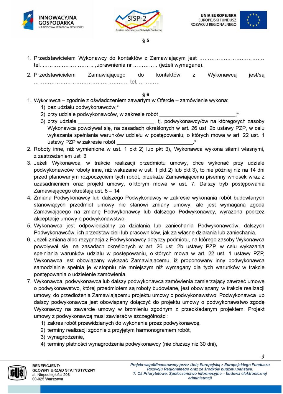 podwykonawcy/ów na którego/ych zasoby Wykonawca powoływał się, na zasadach określonych w art. 26 ust. 2b ustawy PZP, w celu wykazania spełniania warunków udziału w postępowaniu, o których mowa w art.