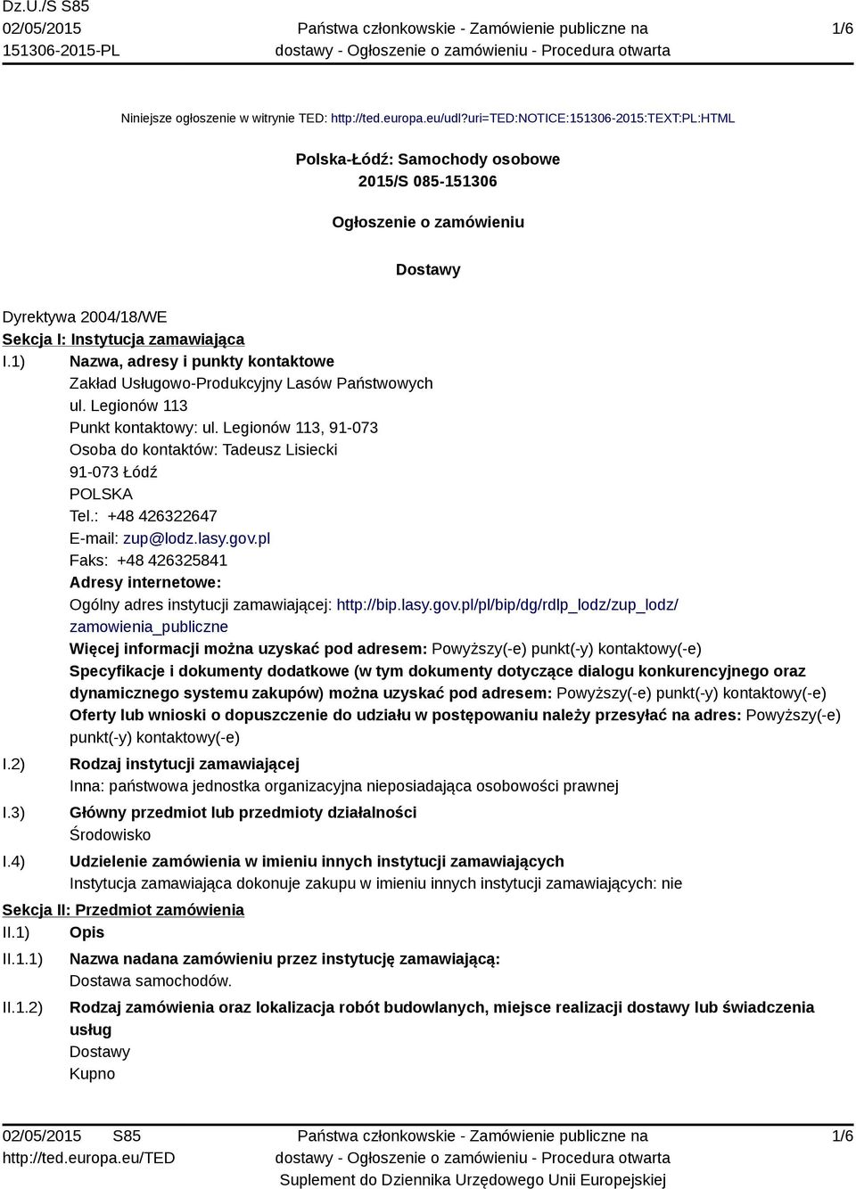 1) Nazwa, adresy i punkty kontaktowe Zakład Usługowo-Produkcyjny Lasów Państwowych ul. Legionów 113 Punkt kontaktowy: ul.
