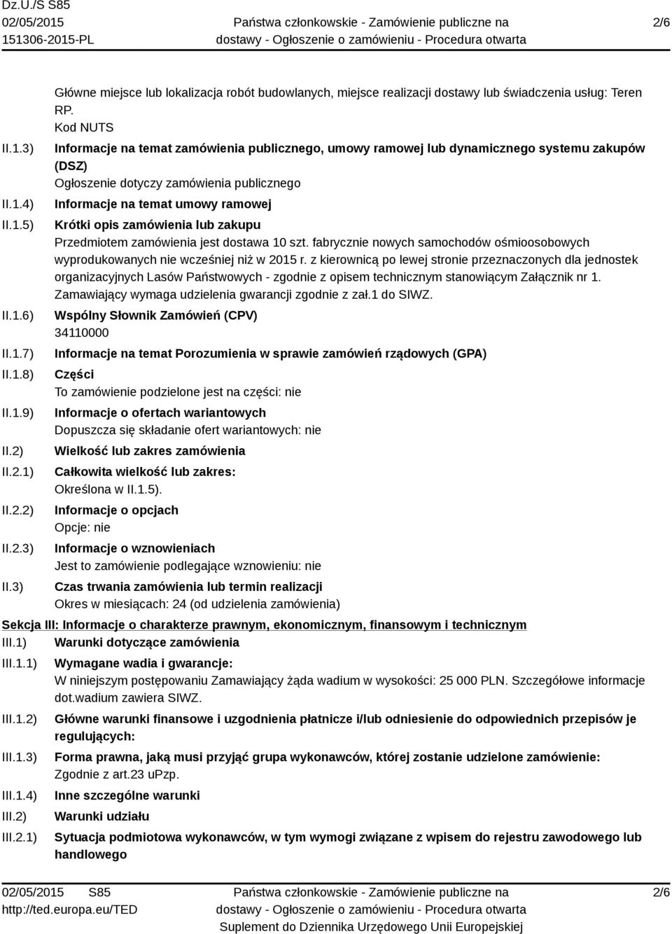 zamówienia lub zakupu Przedmiotem zamówienia jest dostawa 10 szt. fabrycznie nowych samochodów ośmioosobowych wyprodukowanych nie wcześniej niż w 2015 r.