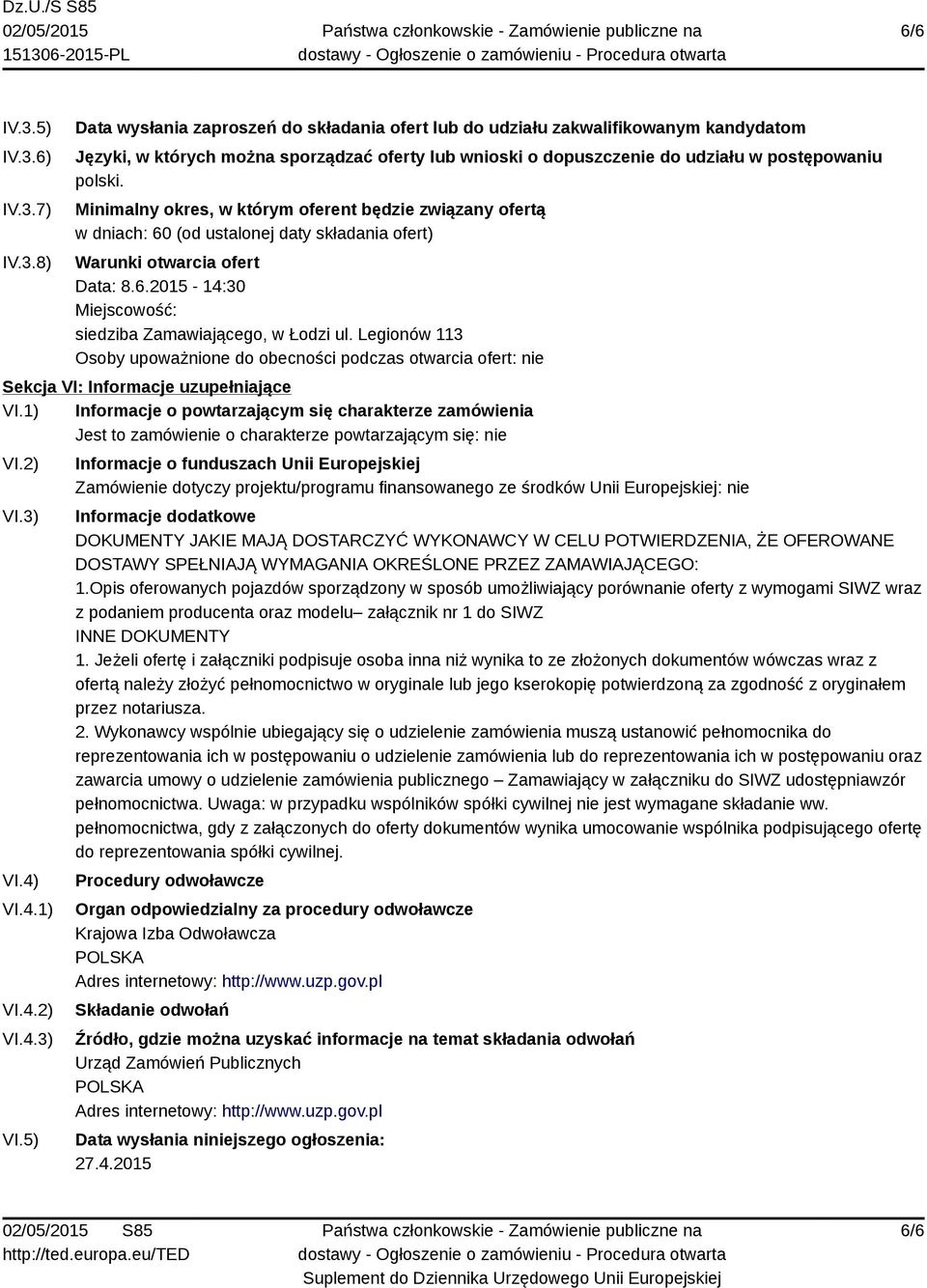 Legionów 113 Osoby upoważnione do obecności podczas otwarcia ofert: nie Sekcja VI: Informacje uzupełniające VI.