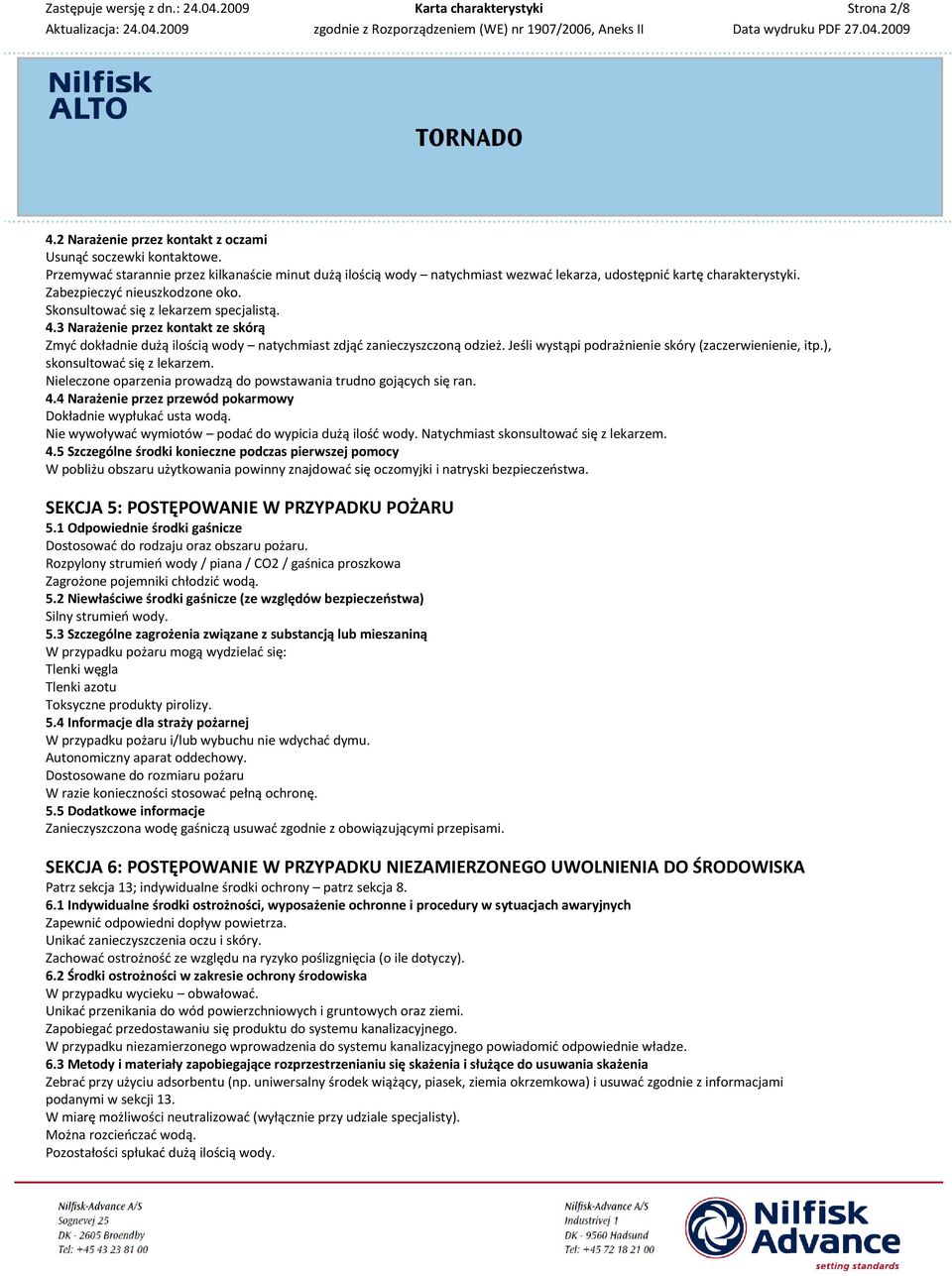 Jeśli wystąpi podrażnienie skóry (zaczerwienienie, itp.), skonsultować się z lekarzem. Nieleczone oparzenia prowadzą do powstawania trudno gojących się ran. 4.